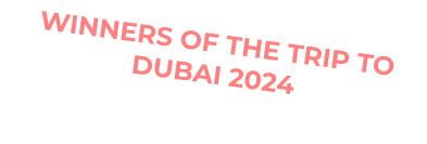 WINNERS OF THE TRIP TO DUBAI 2024